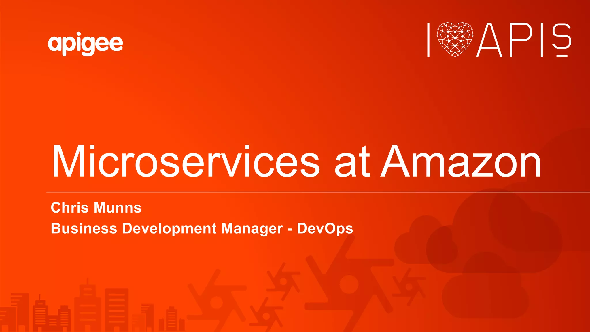 Microservices at Amazon
Chris Munns
Business Development Manager - DevOps
 