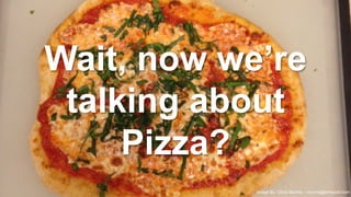 Wait, now we’re
talking about
Pizza?
16
©2015 Apigee. All Rights Reserved. 
Image By: Chris Munns – munns@amazon.com
 