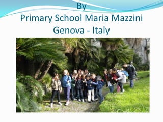 By
Primary School Maria Mazzini
Genova - Italy