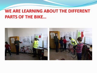 WE ARE LEARNING ABOUT THE DIFFERENT
PARTS OF THE BIKE…