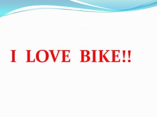 I LOVE BIKE!!