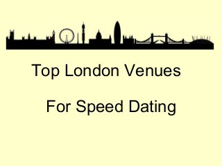 Top London Venues
For Speed Dating
 