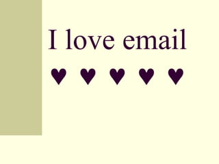 I love email              