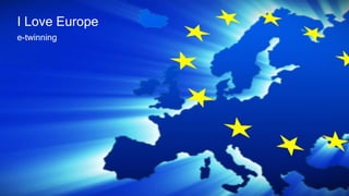 I Love Europe
e-twinning
 