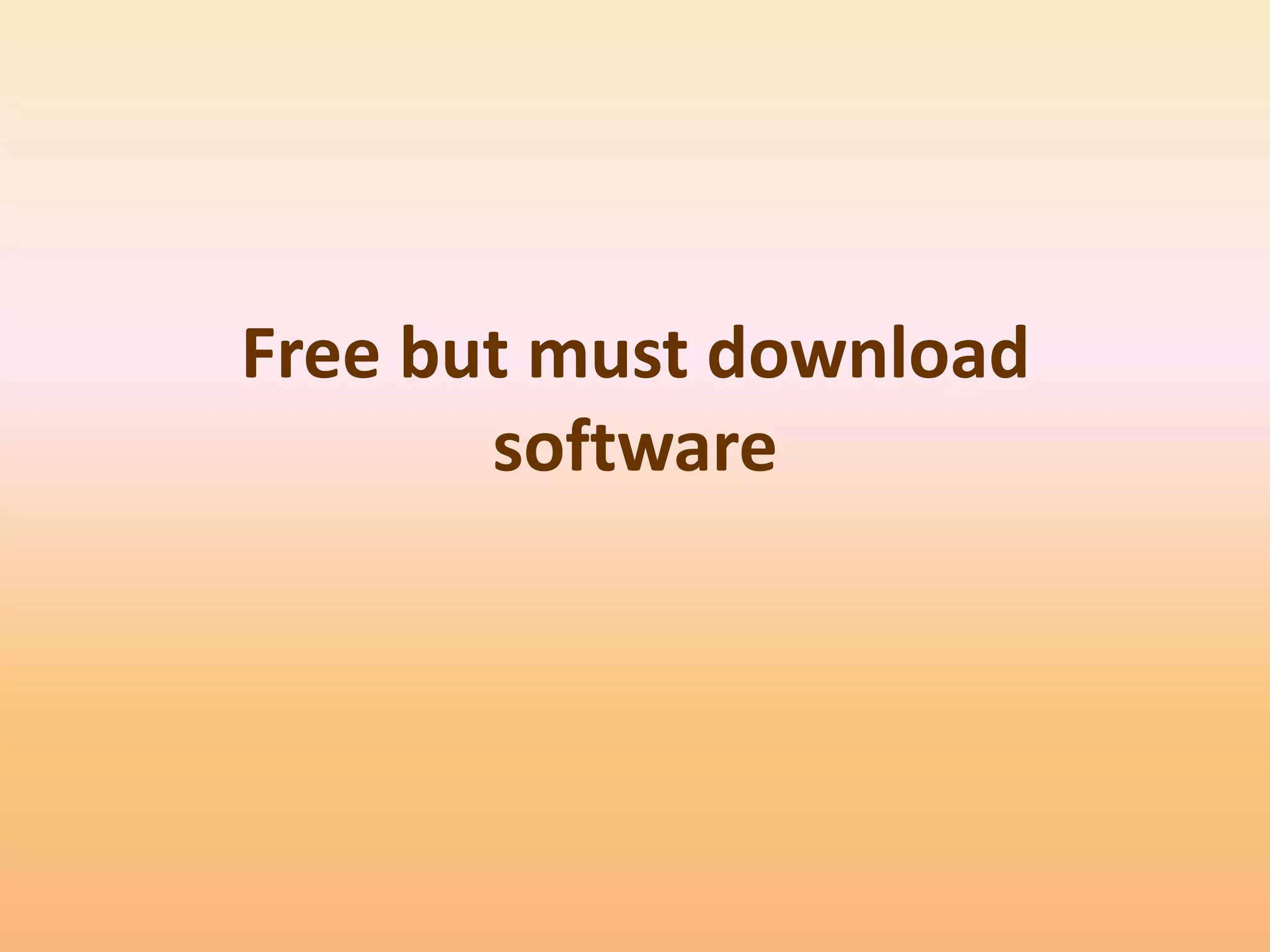 Free but must download
       software
 