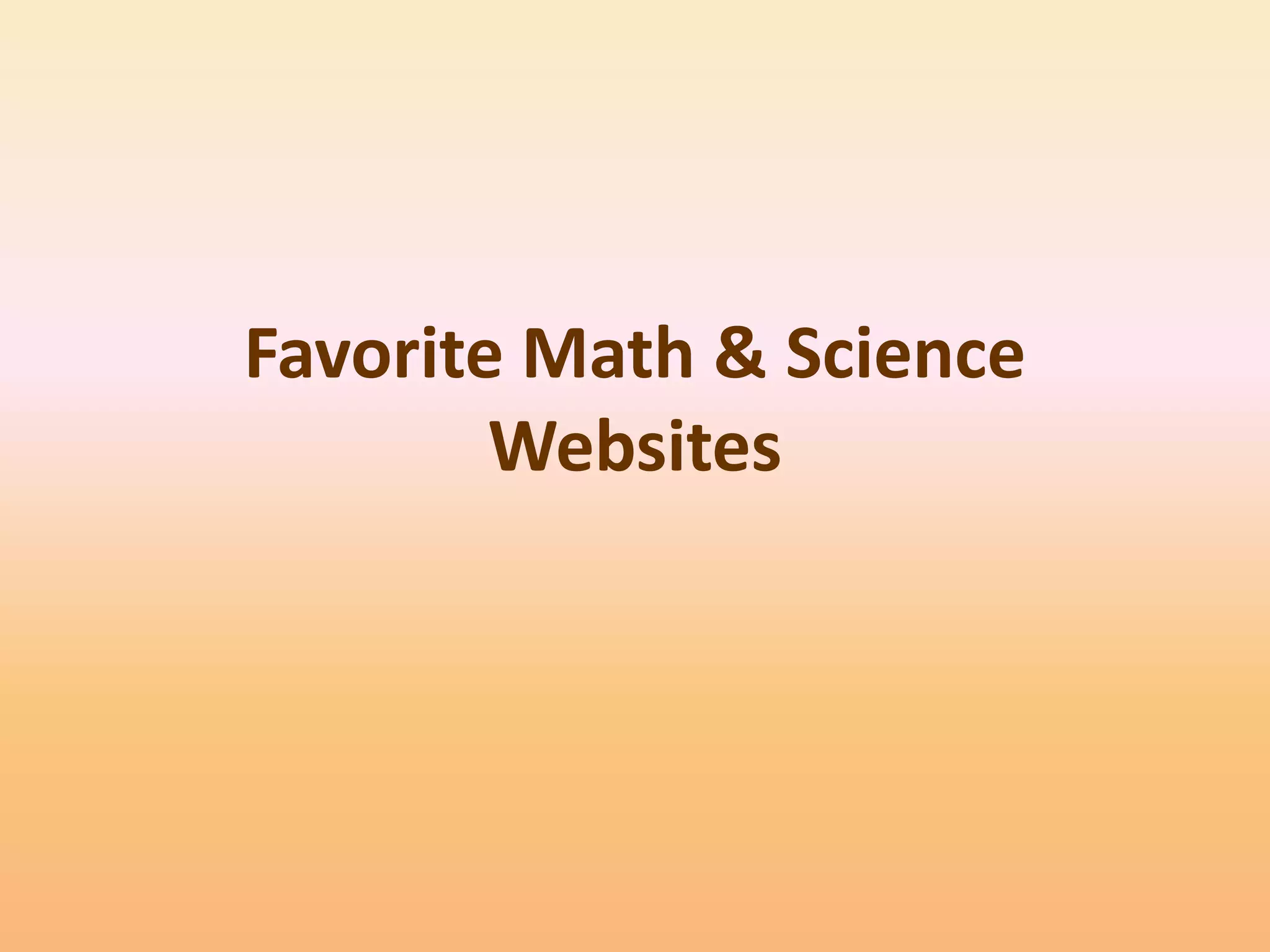Favorite Math & Science
        Websites
 