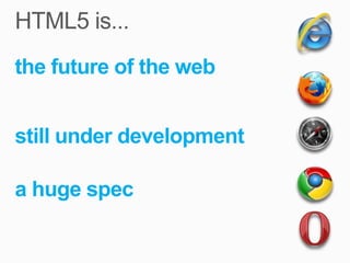 the future of the web


still under development

a huge spec
 