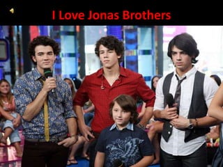 I Love Jonas Brothers ,[object Object]