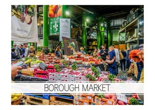BOROUGH MARKET
 