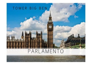 PARLAMENTO
T O W E R B I G B E N
 