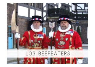LOS BEEFEATERS
 