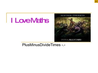 I Love Maths PlusMinusDivideTimes -.-