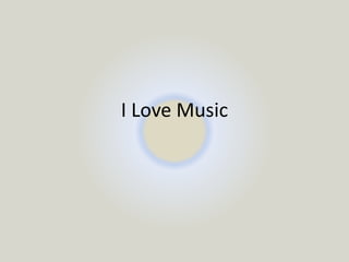 I Love Music
 