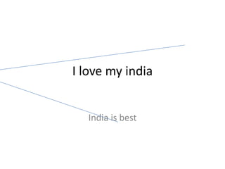 I love my india


   India is best
 