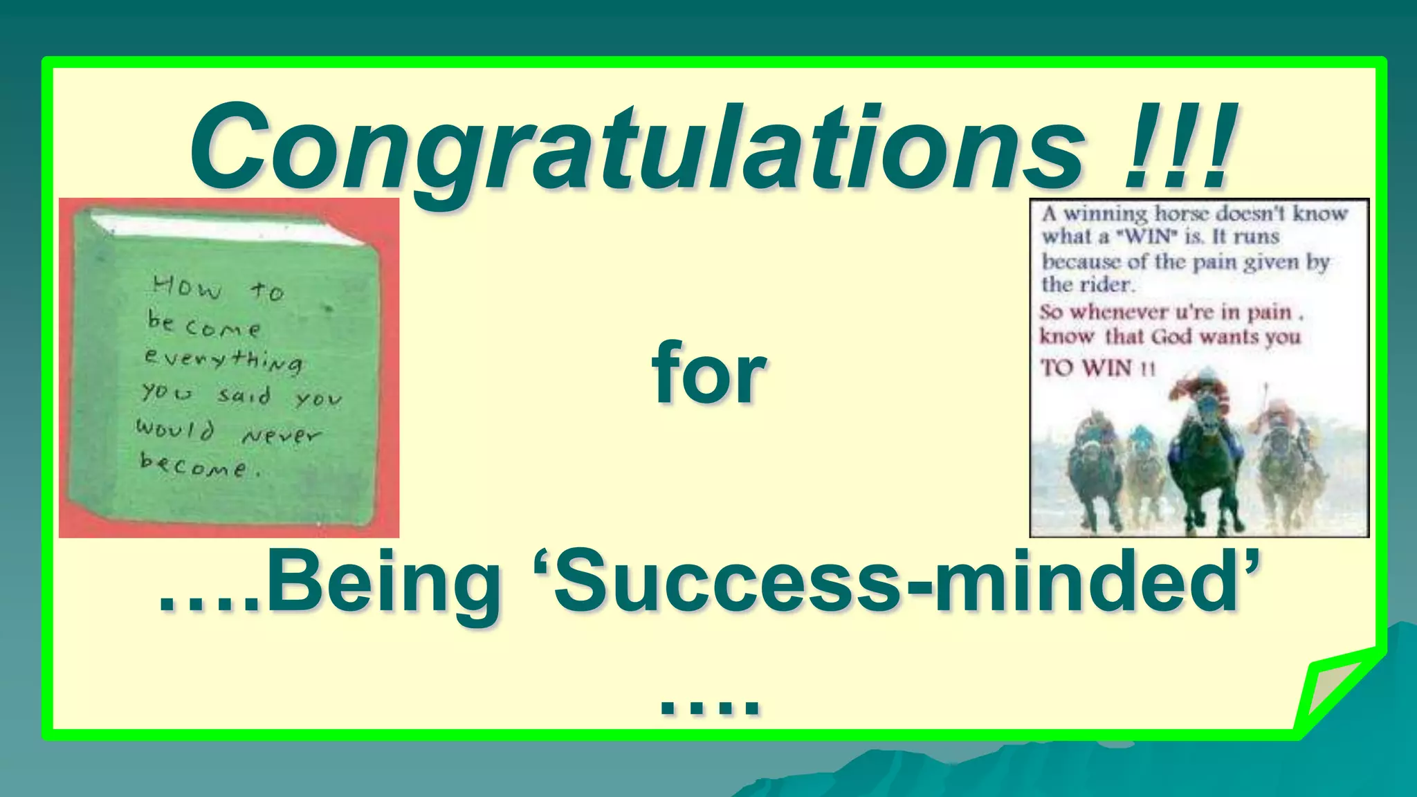 Congratulations !!!
          for

….Being ‘Success-minded’
           ….
 