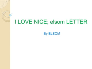 I LOVE NICE; elsom LETTER By ELSOM 
