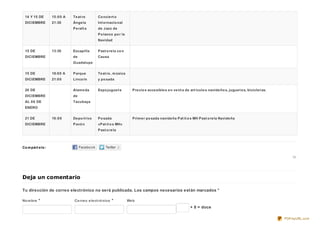 Compárt elo:
Nombre * Correo elect rónico * Web
14 Y 15 DE
DICIEMBRE
15:00 A
21:30
Teat ro
Ángela
Peralt a
Conciert o
Int ernacional
de Jazz de
Polanco por la
Navidad
15 DE
DICIEMBRE
13:30 Excapilla
de
Guadalupe
Past orela con
Causa
15 DE
DICIEMBRE
18:00 A
21:00
Parque
Lincoln
Teat ro, música
y posada
20 DE
DICIEMBRE
AL 06 DE
ENERO
Alameda
de
Tacubaya
Expojuguet e Precios accesibles en vent a de art ículos navideños, juguet es, biciclet as.
21 DE
DICIEMBRE
16:00 Deport ivo
Pavón
Posada
«Pat it os MH»
Past orela
Primer posada navideña Pat it os MH Past orela Navideña
Deja un comentario
Tu dirección de correo electrónico no será publicada. Los campos necesarios están marcados *
+ 8 = doce
PDFmyURL.com
 