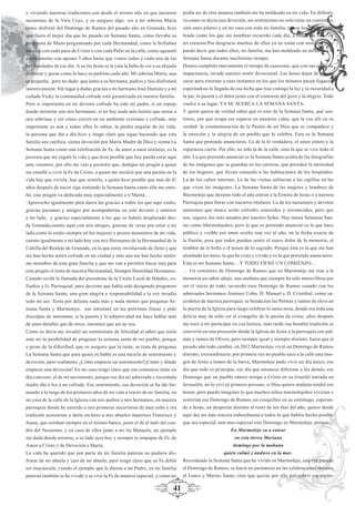 41
y viviendo nuestras tradiciones,son desde el mismo año en que nacieron
nazarenas de la Vera Cruz, y os aseguro algo, ver a mi sobrina María
como disfrutó del Domingo de Ramos del pasado año en Granada, hizo
que fuera el mejor día que he pasado en Semana Santa, como llevaba su
programa de Mano preguntando por cada Hermandad, como le brillaban
los ojos con cada paso de Cristo o con cada Palio en la calle, como aguantó
estoicamente con apenas 5 años hasta que vimos todas y cada una de las
hermandades de ese día. A su tío Jesús se le caía la baba de ver a su ahijada
disfrutar y gozar como lo hace su padrino cada año. Mi sobrina Marta, aun
es pequeña, pero no dudo que junto a su hermana, padres y tíos disfrutará
nuestra pasión. Sin lugar a dudas gracias a mi hermano José Damián y a mi
cuñada Vicky la continuidad cofrade está garantizada en nuestra familia.
Pero si importante en mi devenir cofrade ha sido mi padre, si un espejo
donde mirarme son mis hermanos, si no hay nada más bonito que mirar a
mis sobrinas y ver cómo crecen en un ambiente cristiano y cofrade, más
importante es aun y todos ellos lo saben, la piedra angular de mi vida,
la persona que día a día hizo y tengo claro que sigue haciendo que esta
familia sea católica, sienta devoción por María Madre de Dios y sienta La
Semana Santa como una celebración de Fe, de amor a unos titulares, es la
persona que me regaló la vida y que hizo posible que hoy pueda estar aquí
ante vosotros, por ello me vais a permitir que, dedique mi pregón a quien
me enseñó a vivir la Fe de Cristo, a quien me inculcó que una pasión en la
vida hay que vivirla, hay que sentirla, a quién hizo posible que más de 41
años después de nacer siga sintiendo la Semana Santa como ella me ense-
ñó, este pregón va dedicado muy especialmente a ti Mamá…
Aprovecho igualmente para daros las gracias a todos los que aquí estáis,
gracias paisanos y amigos por acompañarme en este devenir y sentiros
a mi lado, y gracias especialmente a los que os habéis desplazado des-
de Granada,cuento aquí con mis amigos, gracias de veras por estar a mi
lado,como lo estáis siempre en los mejores y peores momentos de mi vida,
cuento igualmente a mi lado hoy con mis Hermanos de la Hermandad de la
Cañilla del Realejo de Granada, en la que estoy involucrado de lleno y que
me han hecho sentir cofrade en mi ciudad y más aún me han hecho sentir-
me miembro de esta gran familia y que me van a permitir hacer mío para
este pregón el lema de nuestra Hermandad, Siempre Humildad Hermanos.
Cuando recibí la llamada del presidente de la Unión Local de Hdades, co-
fradías y G. Parroquial, para decirme que había sido designado pregonero
de la Semana Santa, una gran alegría y responsabilidad a la vez invadió
todo mi ser. Tenía por delante nada más y nada menos que pregonar Se-
mana Santa y Marmolejo, eso intentaré en las próximas líneas y pido
disculpas de antemano, si la pasión y la subjetividad me hace hablar más
de unos detalles que de otros, intentare que así no sea.
Como os decía me invadió un sentimiento de felicidad al saber que tenía
ante mí la posibilidad de pregonar la semana santa de mi pueblo, porque
a pesar de la diﬁcultad, que os aseguro que la tiene, se trata de pregonar
La Semana Santa que para quien os habla es una mezcla de sentimiento y
devoción, pero realmente ¿Cómo empieza un sentimiento?¿Cómo y dónde
empieza una devoción? En mi caso tengo claro que ese comienzo tiene un
día concreto, el de mi nacimiento, porque ese día mi admirada y recordada
madre dio a luz a un cofrade. Ese sentimiento, esa devoción se ha ido for-
mando a lo largo de los primeros años de mi vida a través de mi familia, en
mi casa de la calle de la Iglesia con mis padres y mis hermanos, en nuestra
parroquia donde he asistido a mis primeras eucaristías de muy niño y era
tradición acercarme a darle un beso a mis abuelos maternos Francisco y
Juana, que estaban siempre en el mismo banco, justo el de al lado del cua-
dro del Nazareno, y en casa de ellos junto a mi tía Manuela, un ejemplo
sin duda donde mirarse, a su lado ayer hoy y siempre te empapas de Fe, de
Amor a Cristo y de Devoción a María.
La vida ha querido que por parte de mi familia paterna no pudiera dis-
frutar de mi abuela y casi de mi abuelo, pero tengo claro que su Fe debió
ser mayúscula, viendo el ejemplo que le dieron a mi Padre, en mi familia
paterna también se ha vivido y se vive la Fe de manera especial, y como no
podía ser de otra manera también me ha moldeado en mi vida. En deﬁniti-
va como os decía una devoción, un sentimiento no solo tiene un comienzo,
sino unos pilares y en mi caso son toda mi familia, tantos los que he nom-
brado como los que sin nombrar recuerdo cada día, a todos los llevo en
mi corazón.Por desgracia muchos de ellos ya no están con nosotros pero
puedo decir que todos ellos, mi familia, me han moldeado en mi amor a la
Semana Santa durante muchísimo tiempo.
Hemos cumplido nuevamente el tiempo de cuaresma, que con sus sones de
impaciencia, invade nuestro sentir devocional. Las horas dejan de parali-
zarse para retornar a esos instantes en los que los minutos pasan fugaces,
esperándose la llegada de esa fecha que trae consigo la luz y la oscuridad a
la par, la pasión y el dolor junto con el contraste del gozo y la alegría. Todo
vuelve a su lugar, YA SE ACERCA LA SEMANA SANTA.
Y quien quiera de verdad saber qué es esto de la Semana Santa, qué sen-
timos, por qué ocupa ese espacio en nuestras vidas, que la vea allí en su
verdad: la conmemoración de la Pasión de un Dios que se compadece y
la emoción y la alegría de un pueblo que lo celebra. Esta es la Semana
Santa que pretendo anunciaros. La de la fe verdadera, el amor entero y la
esperanza cierta. Por ello, no sólo la de la calle, sino la que se vive todo el
año. La que pretendo anunciar es la Semana Santa oculta de las fotografías
de las imágenes que se guardan en las carteras, que presiden la intimidad
de los hogares, que llevan consuelo a las habitaciones de los hospitales.
La de los cultos internos. La de las visitas solitarias a las capillas en las
que viven las imágenes. La Semana Santa de las mujeres y hombres de
Marmolejo que durante todo el año entran a la Ermita de Jesús o a nuestra
Parroquia para llorar con nuestros titulares. La de los nazarenos y devotos
anónimos que nunca serán cofrades conocidos y reconocidos, pero que
son, seguro, los más amados por nuestro Señor. Hay tantas Semanas San-
tas como Marmolejeños, pero la que os pretendo anunciar es la que hace
público y visible ese amor oculto una vez al año, en la fecha exacta de
la Pasión, para que todos puedan sentir el suave dolor de la memoria, el
temblor de lo bello o el temor de lo sagrado. Porque ésta es la que me han
enseñado los míos, la que he visto y vivido y es la que pretendo anunciaros.
Esta es mi Semana Santa …Y TODO TIENE UN COMIENZO…
… Un comienzo de Domingo de Ramos que en Marmolejo me trae a la
memoria un sabor añejo, una mañana que siempre ha sido maravillosa por
ser el inicio de todo, recuerdo esos Domingo de Ramos cuando con los
admirados hermanos Jiménez Cobo, D. Manuel y D. Cristóbal, como sa-
cerdotes de nuestra parroquia se bendecían las Palmas y ramos de olivo en
la puerta de la Iglesia para luego celebrar la santa misa, donde era toda una
delicia muy de niño oir el evangelio de la pasión de cristo, años después
me tocó a mí participar en esa lectura, más tarde esa bendita tradición se
convirtió en una procesión desde la Iglesia de Jesús a la parroquia con pal-
mas y ramos de Olivos, pero siempre igual y siempre distinto, hasta que el
pasado año todo cambió, en 2012 Marmolejo vivió un Domingo de Ramos
distinto, extraordinario, por primera vez mi pueblo sacó a la calle una ima-
gen de Jesús a lomos de la burra, Marmolejo pudo vivir un día único, ese
día que todo es principio, ese día que amanece diferente a los demás, ese
Domingo que un pueblo entero arropa a Cristo en su triunfal entrada en
Jerusalén, no lo viví en primera persona, si Dios quiere mañana tendré ese
honor, pero puedo imaginar lo que muchos niños marmolejeños vivirían y
sentirían ese Domingo de Ramos, un cosquilleo en su estómago, esperan-
do a Jesús, un despertar distinto al resto de los días del año, quiero desde
aquí dar mi más sincera enhorabuena a todos lo que habéis hecho posible
que sea especial, aun mas especial este Domingo en Marmolejo, porque…
En Marmolejo va a entrar
en esta tierra Mariana
domingo por la mañana
quién calmó y anduvo en la mar.
Recordando la Semana Santa que he vivido en Marmolejo, una vez pasado
el Domingo de Ramos, se hacía un paréntesis en las celebraciones durante
el Lunes y Martes Santo, creo que quizás por ello por cubrir ese parén-
 