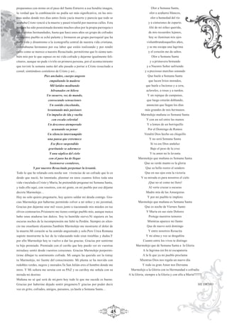 45
preparamos con mimo en el paso del Santo Entierro a esa bendita imagen,
la verdad que la combinación no podía ser más signiﬁcativa, en las mis-
mas andas donde tres días antes Jesús yacía muerto y parecía que todo se
acababa Cristo venció a la muerte y paseó triunfal por nuestras calles. Esta
imagen ha sido posesionada durante muchos años por la propia parroquia o
las distintas hermandades, hasta que hace unos años un grupo de cofrades
de nuestro pueblo se echó palante y formaron un grupo parroquial que ha
dado vida y dinamismo a la iconografía central de nuestra vida cristiana,
enhorabuena hermanos por esa labor que estáis realizando y por rendir
culto como se merece a nuestro Resucitado, permitirme que lo sienta tam-
bién mío por lo que supuso en mi vida cofrade y dejarme igualmente feli-
citaros, aunque no pude vivirlo en primera persona, por el acontecimiento
que tuviste la semana santa del año pasado a portar a Cristo resucitado a
costal, sintiéndoos costaleros de Cristo y así...
Pies anclados, cuerpo angosto
empuñando la madera
Mil latidos meditando
hilvanados en hilera
Un susurro, voz de mando,
convocando sensaciones
Un sonido cincelando,
levantando más pasiones
Un impulso de ida y vuelta
con escala celestial
Un descenso atemperado
acunando su penar
Un silencio interrumpido
una pausa que estremece
Ese ﬂeco suspendido
gravitando se adormece
Y una súplica del cielo
con el paso ha de llegar
Sostenerse costaleros,
Y por nuestro Resucitado perpetuar la levantá.
Todo lo que he relatado esta noche son vivencias de un cofrade que lo es
desde que nació, he intentado, plasmar en unos cuantos folios toda una
vida vinculada a Cristo y María, he pretendido pregonar mi Semana Santa,
y todo ello aquí, con vosotros, con mi gente, en mi pueblo por eso déjame
decirte Marmolejo…
Hoy no solo quiero pregonarte, hoy quiero saldar mi deuda contigo. Gra-
cias Marmolejo por haberme permitido volver a mi niñez y mi juventud,
Gracias por dejarme orar mil veces junto a tiacunando mis miedos en tus
olivos centenarios.Prisionero me tienes contigo pueblo mío, aunque nunca
hubo unas ataduras tan dulces. Soy tu humilde siervo.Ni siquiera en las
oscuras noches de la incomprensión me faltó tu Perdón. Siempre en silen-
cio me enseñaste elcamino.También Marmolejo me mostraste el dolor de
la muerte.Mi corazón se ha sentido angustiado y solo.Pero Utica Romana
supiste mostrarme la luz de la vidacuando todo eran tinieblas y dudas.Y
por ello Marmolejo hoy te vuelvo a dar las gracias. Gracias por sentirme
tu hijo premiado. Premiado con el cariño que hoy puedo ver en vuestras
miradasy sentir desde vuestros corazones. Gracias Marmolejo porpermi-
tirme dibujar tu sentimiento cofrade. Mi sangre ha querido ser la tintay
tu Marmolejo, mi fuente del conocimiento. Mi pluma se ha movido con
redobles verdes, negros y morados.Tu San Julián eres el hombre donde me
miro. Y Mi señora me serena con su PAZ y su cariñoy me señala con su
mirada mi destino.
Mañana no sé qué será de mí,pero hoy todo lo que me sucede es bueno.
Gracias por haberme dejado sentir pregonero.Y gracias por poder decir
voz en grito, cofrades, amigos, paisanos, ya huele a Semana Santa…
Olor a Semana Santa,
olor a azahares blancos,
olor a humedad del río
y a cinturones de esparto.
Ahí de mi niñez querida,
de mis recuerdos lejanos,
hoy se iluminan mis ojos
vislumbrandoaquellos años,
y se me escapa una lagrima
y el corazón me da saltos.
Olor a Semana Santa
y a primavera brotando
y a Nuestro Señor sufriendo
y a preciosas marchas sonando
Que huele a Semana Santa
que lucen lirios morados,
que huele a Incienso y a cera,
aclaveles, a rosas y a nardos.
Y un repique de campanas,
que luego estarán doblando,
anuncian que llegan los días
más grandes de mis hermanos.
Marmolejo mañana es Semana Santa
Y con un sol entre las manos
Y a lomos de un borriquillo
Por el Domingo de Ramos
Vendrá Dios hecho un chiquillo
Y no será Semana Santa
Si va ese Dios andaluz
Bajo el peso de la cruz
Y tu amor no lo levanta
Marmolejo que mañana es Semana Santa
Que su verde manto es la gloria
Que su bello rostro el sendero
Que en sus ojos esta la victoria
Y su mirada es para nosotros el cielo
¡Que no sé como no lloro!
Al verte cruzar a oscuras
Madre mía de las Amarguras
Y por mi pueblo te imploro
Marmolejo que mañana es Semana Santa
Que es noche de Viernes Santo
Y María en sus siete Dolores
Protege nuestros temores
Mientras aparece mi llanto
Que de nuevo será domingo
Y entre nosotros Resucita
Y mi alma y voz se desgañita
Cuanto entre los vivos te distingo
Marmolejo que de Semana Santa a la Gloria
A la lágrima sin ﬁn ni escapatoria
A la fe que ya mi pueblo proclama
Mientras Dios nos regala un nuevo día
Y todo su gran Amor nos Derrama
Marmolejo a la Gloria con tu Hermandad o cofradía
A la Gloria, siempre a la Gloria y con ella a María!!!!!!!!
HE DICHO
 