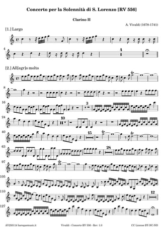 Concerto per la Solennità di S. Lorenzo [RV 556] 
Clarino II 
A. Vivaldi (1678-1741) 
[1.] Largo 
   À          
 
    
         
    
   	 4 
    
 
   
4 
  
  
[2.] All[egr]omolto 
  
            
 
     
             
   
 