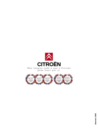 Setembro2006
N ã o i m a g i n a t u d o o q u e a C i t r o ë n
p o d e f a z e r p o r s i .
 