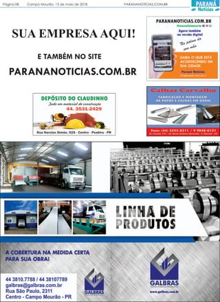 Página 08 Campo Mourão, 15 de maio de 2018 PARANANOTICIAS.COM.BR PARANÁ
Notícias
PARANANOTICIAS.COM.BR
SUA EMPRESA AQUI!
E TAMBÉM NO SITE
 