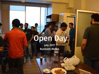 Open Day
July 2017
Rushabh Mehta
 