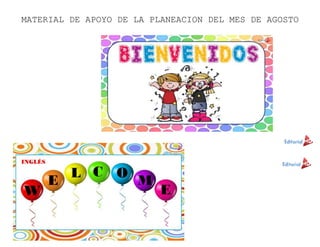 MATERIAL DE APOYO DE LA PLANEACION DEL MES DE AGOSTO
 