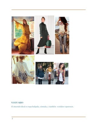  
 
 
 
 
VESTUARIO 
El atuendo ideal es ropa holgada, cómoda, y también vestidos vaporosos. 
 
 
2 
 