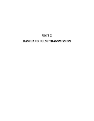 UNIT 2
BASEBAND PULSE TRANSMISSION
 