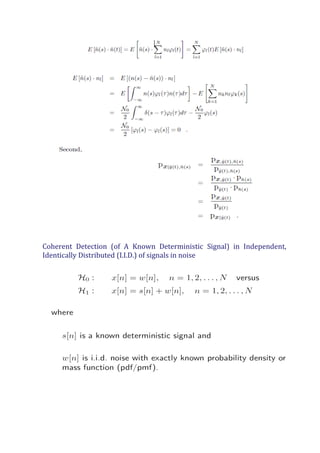 Coherent Detection (of A Known Deterministic Signal) in Independent,
Identically Distributed (I.I.D.) of signals in noise
 