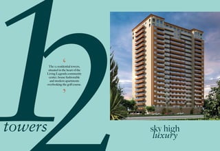 towers
The 12 residential towers,
situated in the heart of the
Living Legends community
center, house fashionable
and mode...