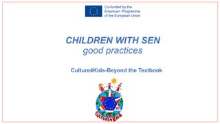 CHILDREN WITH SEN
good practices
Culture4Kids-Beyond the Textbook
 