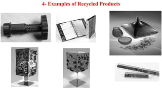 4- Examples of Recycled Products
 