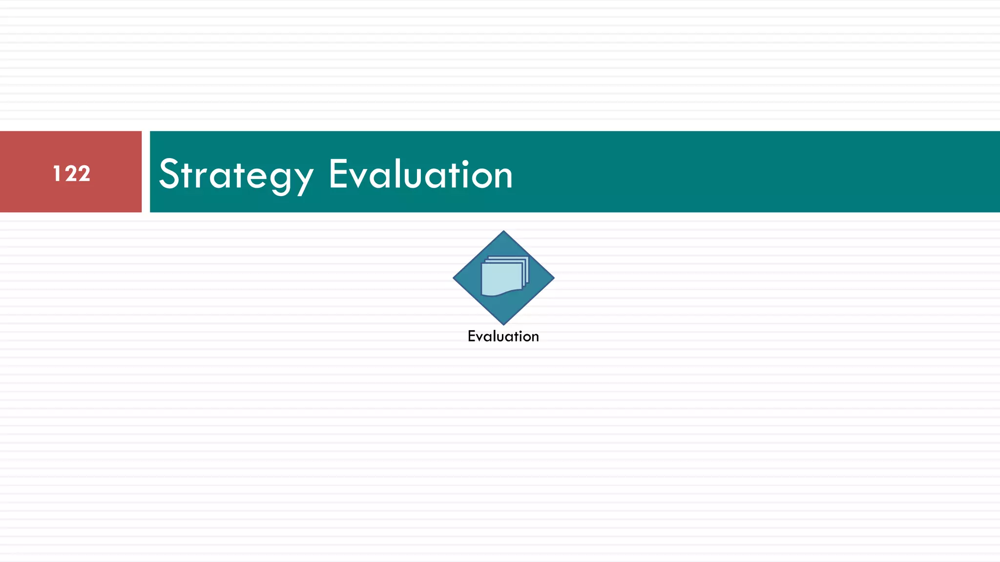 Strategy Evaluation122
Evaluation
 