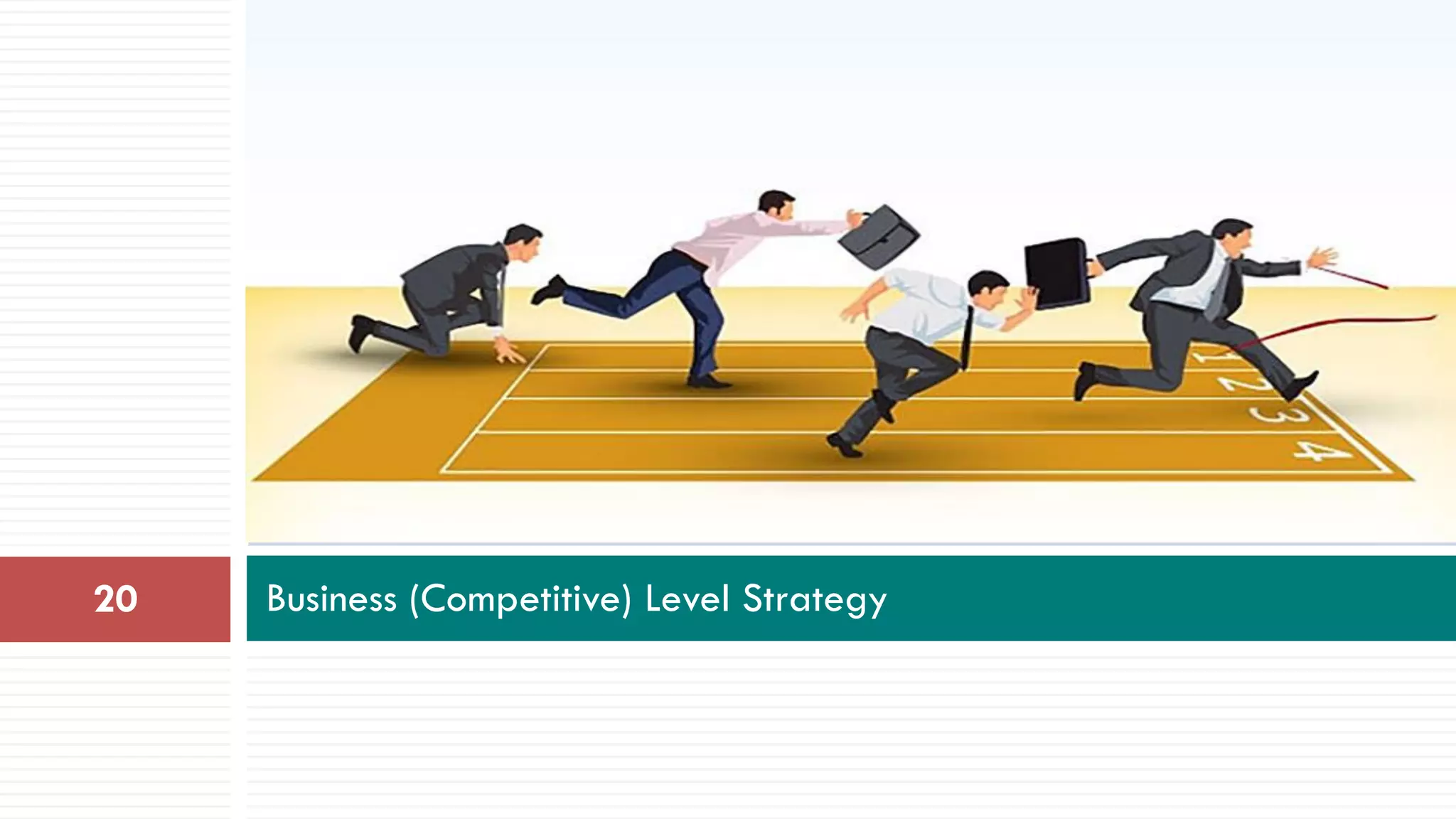 Business (Competitive) Level Strategy20
 