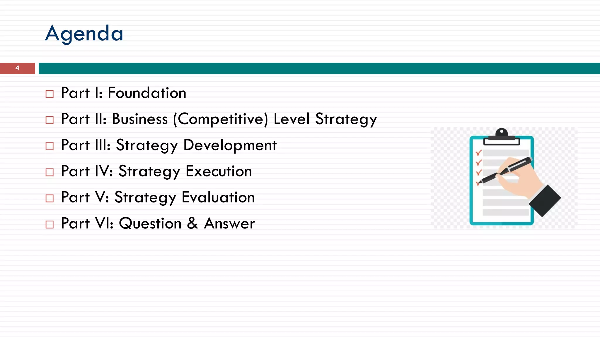 Agenda
 Part I: Foundation
 Part II: Business (Competitive) Level Strategy
 Part III: Strategy Development
 Part IV: Strategy Execution
 Part V: Strategy Evaluation
 Part VI: Question & Answer
4
 
