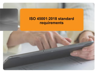 ISO 45001:2018 standard
requirements
 