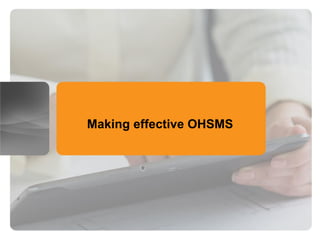 Making effective OHSMS
 