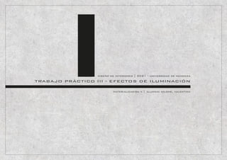 TRABAJO PRÁCTICO III - EFECTOS DE ILUMINACIÓN
diseño de interiores | 2021 - universidad de mendoza
alumna: milone, valentina
materialización ii |
 