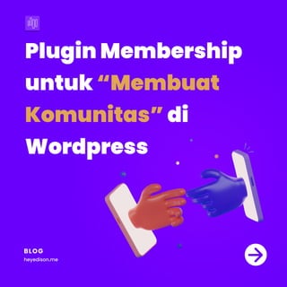 PluginMembership
untuk
di
Wordpress
“Membuat
Komunitas”
BLOG
heyedison.me
 