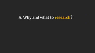 1
1
A. Why and what to research?
 