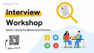 Interview
Workshop
Series 1: Acing the Behavioural Interview
 