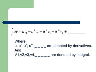 1 2 3 4
' '' ''' ________
uv uv u v u v u v
    

Where,
u, u’, u”, u’’’,_ _ _ _ are denoted by derivatives.
And
V1,v2,v3,v4,_ _ _ _ _ are denoted by integral.
 