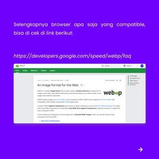 Selengkapnya browser apa saja yang compatible,
bisa di cek di link berikut:


https://developers.google.com/speed/webp/faq
 