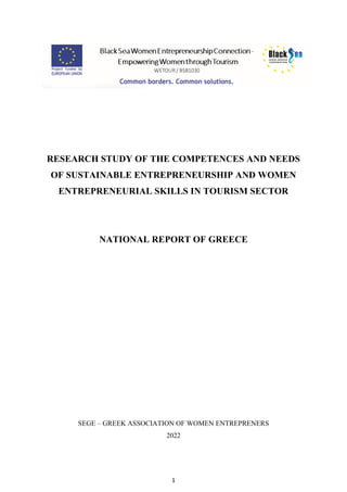 1
RESEARCH STUDY OF THE COMPETENCES AND NEEDS
OF SUSTAINABLE ENTREPRENEURSHIP AND WOMEN
ENTREPRENEURIAL SKILLS IN TOURISM SECTOR
NATIONAL REPORT OF GREECE
SEGE – GREEK ASSOCIATION OF WOMEN ENTREPRENERS
2022
 