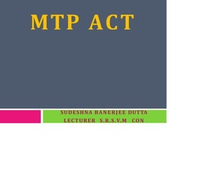 MTP ACT
SUDESHNA BANERJEE DUTTA
LECTURER S.R.S.V.M CON
 