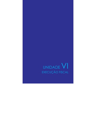 UNIDADE VI
EXECUÇÃO FISCAL
 