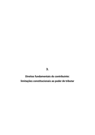 3.
Direitos fundamentais do contribuinte:
limitações constitucionais ao poder de tributar
 