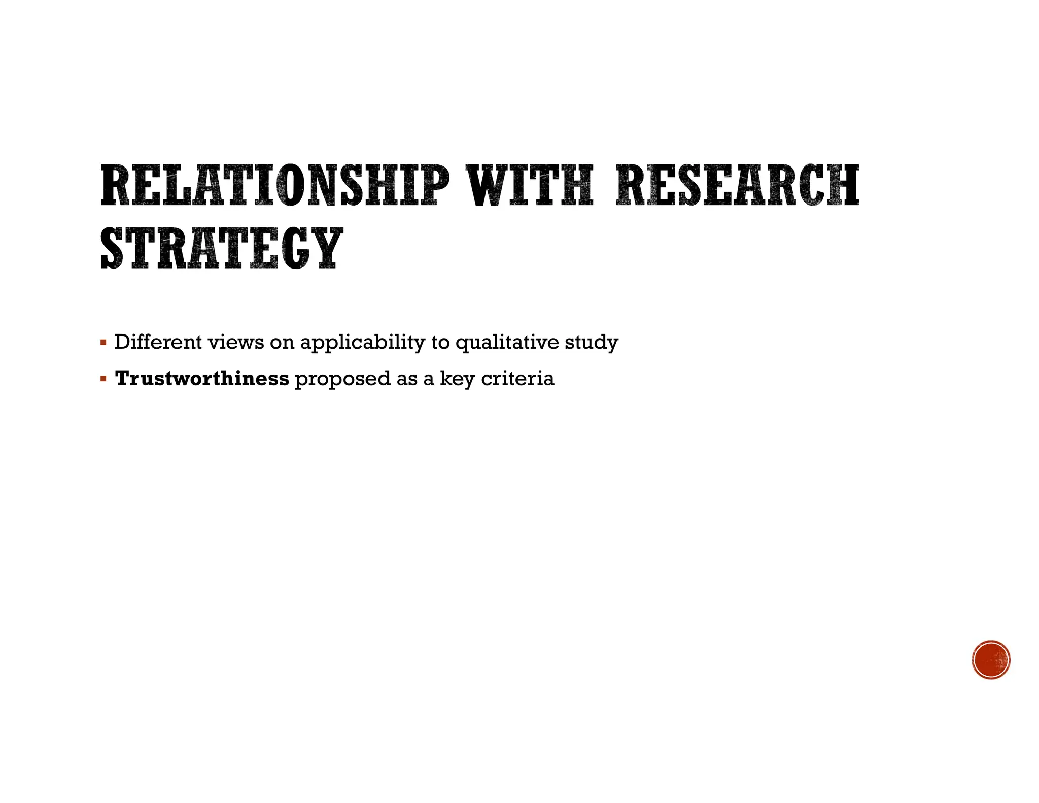  Different views on applicability to qualitative study
 Trustworthiness proposed as a key criteria
 